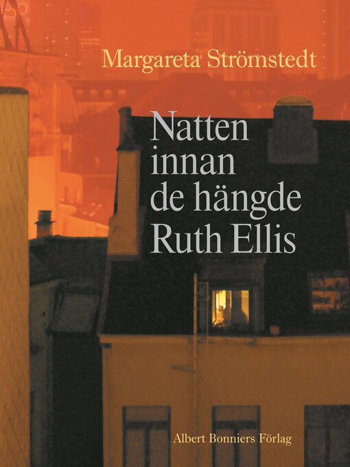 Titeldetaljer för Natten innan de hängde Ruth Ellis av Margareta Strömstedt - Tillgänglig